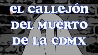 La Leyenda del CALLEJÓN DEL MUERTO de la CDMX