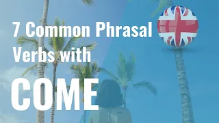 7 Common Phrasal Verbs with COME