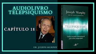 Audiolivro TELEPSIQUISMO - Dr. Joseph Murphy - Capítulo 18