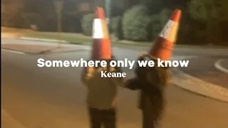 Somewhere only we know [speed up | Lyrics] Keane