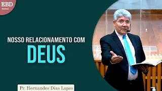 NOSSO RELACIONAMENTO COM DEUS | Pr Hernandes Dias Lopes