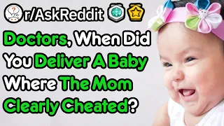 Doctors That Delivered Babies Where The Mom Clearly Cheated, What Happened? (r/AskReddit)