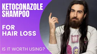 Ketoconazole shampoo - Is it worth using for hair loss?