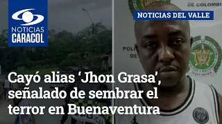 Cayó alias ‘Jhon Grasa’, señalado de sembrar el terror en Buenaventura