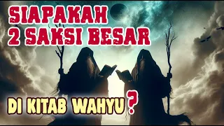 Siapakah 2 SAKSI BESAR yang Kita Baca di Kitab Wahyu?