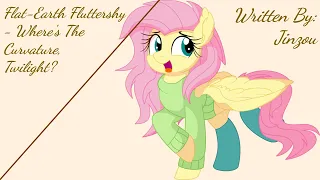 Flat-Earth Fluttershy - Where's The Curvature, Twilight? (Fanfic Reading - Comedy/Random MLP)