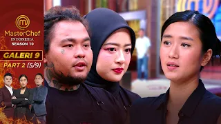 Tegang Penentuan Siapa Yang Akan Naik | Galeri 9 Part 2 (5/9) | MasterChef Indonesia