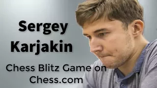 ♚ GM Sergey Karjakin 🔥 Chess Blitz Game on Chess com ⚡ May 23, 2017