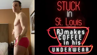 Stuck In St. Louis - RJ Makes Coffee In His Underwear