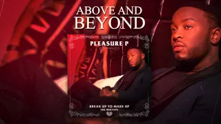 Pleasure P - Above and Beyond (Audio)