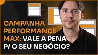 CAMPANHA PERFORMANCE MAX: O QUE É? COMO FUNCIONA? PRA QUEM VALE A PENA? [GOOGLE ADS]