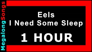 Eels - I Need Some Sleep 🔴 [1 HOUR] ✔️