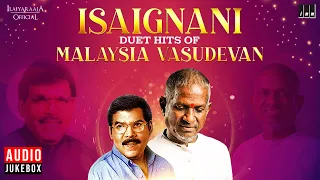 Isaignani Duet Hits of Malaysia Vasudevan | Maestro Ilaiyaraaja | Evergreen Hits | Tamil Songs