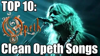 TOP 10 OPETH SONGS w/ Clean Vocals