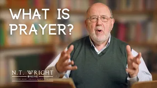 What is Prayer? | Gospel According to Luke | N.T. Wright Online