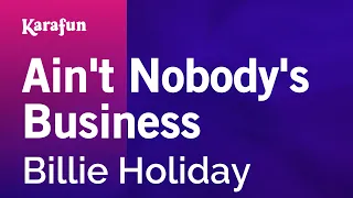 Ain't Nobody's Business - Billie Holiday | Karaoke Version | KaraFun