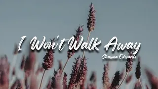 I Won't Walk Away | Shawna Edwards | Lyric Video