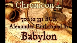 Chronicon 4: From 701 to 331 BCE Alexander Sits Enthroned at Babylon