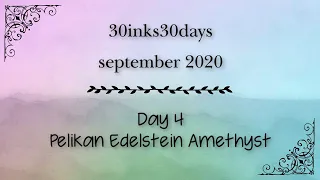 30Inks30Days | Day 4 September 2020 | Pelikan Edelstein Amethyst