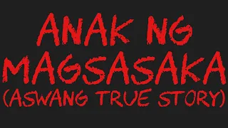 ANAK NG MAGSASAKA (Aswang True Story)