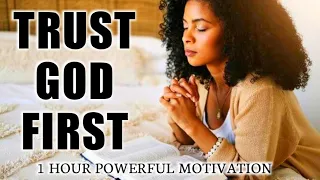 TRUST GOD FIRST | 1 Hour Powerful Christian Motivation- Inspirational and Motivational Video