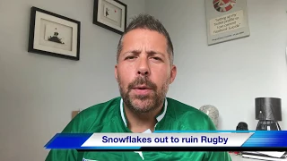 Snowflakes: Piss off and leave Rugby alone!