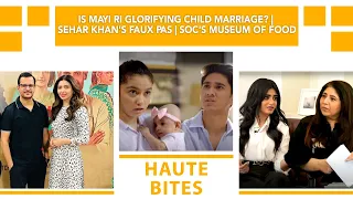 Is Mayi Ri Glorifying Child Marriage? Sehar Khan's Faux Pas | SOC's Museum Of Food |Razia Press Meet