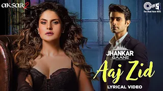 Aaj Zid Kar Raha Hai Dil - Lyrical (Jhankar) | Arijit Singh |  Zareen Khan | Gautam Rode