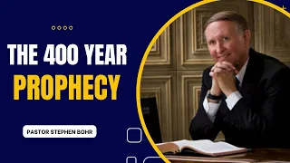 "The 400 Year Prophecy" Pastor Stephen Bohr