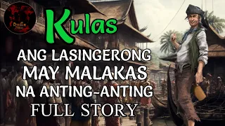 ANG LASINGERONG MAY MALAKAS NA ANTING-ANTING | KULAS FULL STORY COMPILATION