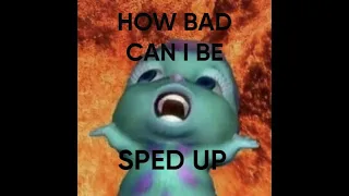 HOW BAD CAN I BE - THE LORAX {SPED UP}