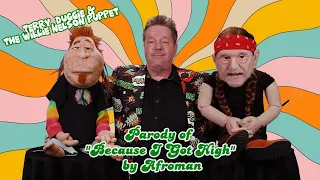 "Because I Got High" by Afroman, a parody performance from Terry, Duggie & the Willie Nelson Puppet