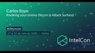 Taller IntelCon 2020 Ciberinteligencia - Knowing your enemy [Recon & Attack Surface] (Carlos Loyo)