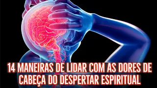 14 maneiras de lidar com as dores de cabeça do despertar espiritual