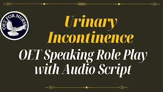 LATEST OET SPEAKING ROLE PLAY SAMPLES FOR NURSES WITH AUDIO TRANSCRIPT - URINARY INCONDINANCE