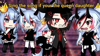 🎶Sing the song if you're the queen daughter❤||meme||gacha life||Not Original||💫
