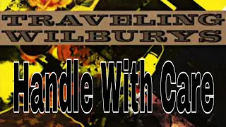 TRAVELING WILBURYS - Handle With Care (Lyric Video)