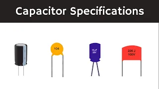 Capacitor:  General Specifications of the Capacitor Explained