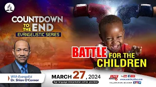 Battle for the Children | Countdown to the End Evangelistic Series | 2024-03-27 Sermon