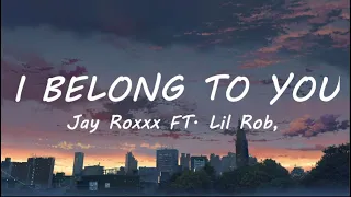 I Belong to You ( lyrics ) - Jay Roxxx ft Lil Rob