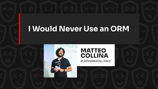 I Would Never Use an ORM – Matteo Collina, JSNation 2023