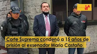 Corte Suprema condenó a 15 años de prisión al exsenador Mario Castaño