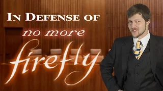 In Defense of No More Firefly - Devil's Advocate