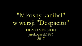 Miłosny kanibal w wersji Despacito