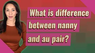 What is difference between nanny and au pair?