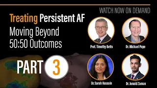 Treating Persistent AF — Moving Beyond 50:50 Outcomes — PART 3