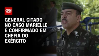 General citado no caso Marielle é confirmado em chefia do Exército | CNN 360º