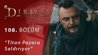 Diriliş Ertuğrul 108. Bölüm - Titan Pazara Saldırıyor