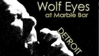 Wolf Eyes at Marble Bar