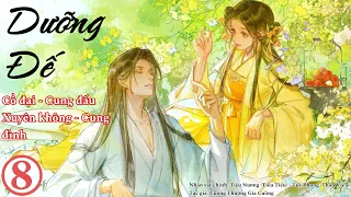 (8) Dưỡng Đế, truyện cổ đại, cung đình, sủng, cung đấu, mưu quyền, song trọng sinh